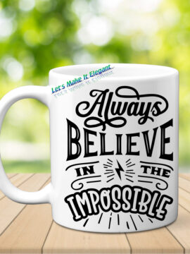 Always believe in the White Semi Permanent 11oz Mug