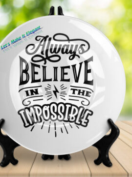 Always believe in the White Ceramic Plate - 10"