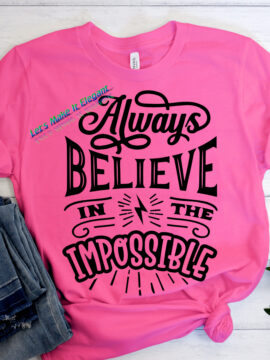 Always believe in the Female T-Shirt