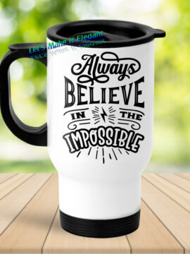 Always believe in the White Travel Mug