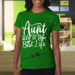 Aunt Life Is The Best Life Female T-Shirt