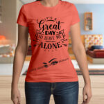 Its A Great Day To Leave Me Alone Female T-Shirt
