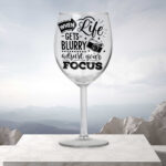 When Life Gets Blurry - Wine Glass