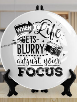 When Life Gets Blurry White Ceramic Plate 10"