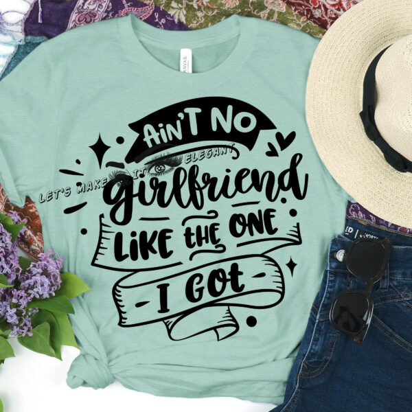 Ain't No Girlfriend Like - T-Shirt