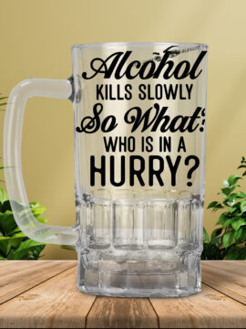 Alcohol Kills Slowly - Beer Mug