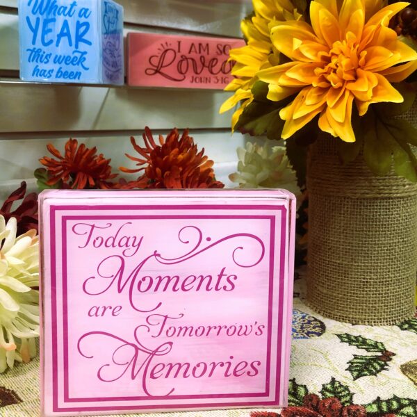 Today's Moments are Tomorrow's Memories - Desktop Décor