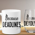 Because Deadline Mug & Wine Glass