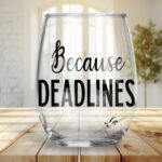Because Deadlines Stemless Wine Glasses