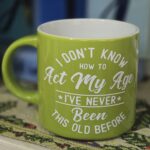 Don't Know How to Act My Age Mug