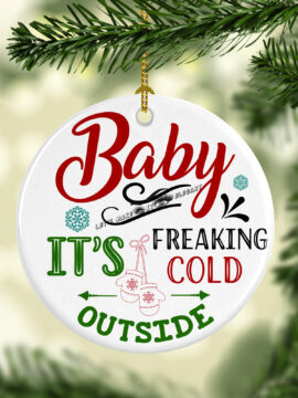 Baby It s Freaking Cold Outside Ceramic Photo Ornament