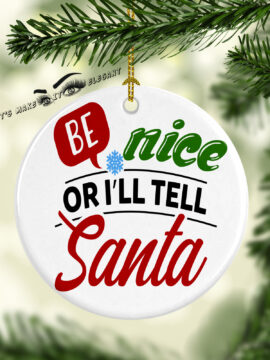 Be Nice Or I'll Tell Santa Ceramic Photo Ornament