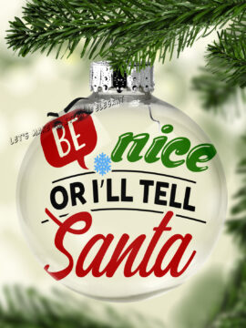 Be Nice Or I'll Tell Santa Name Ball Ornament