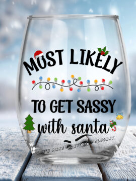 Most Likely To Get Sassy With Santa Stemless Wine Glass