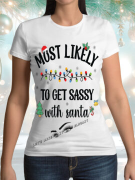 Most Likely To Get Sassy With Santa T-Shirt