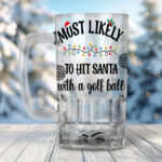 Most likely To Hit Santa With The Golf Ball Beer Mug