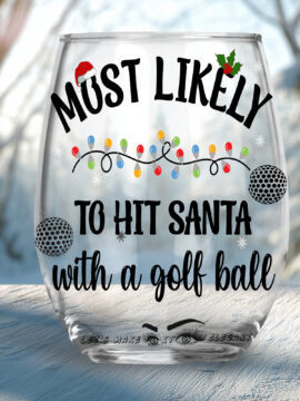 Most likely To Hit Santa With A Golf Ball Stemless Wine Glass