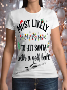 Most likely To Hit Santa With A Golf Ball T-Shirt