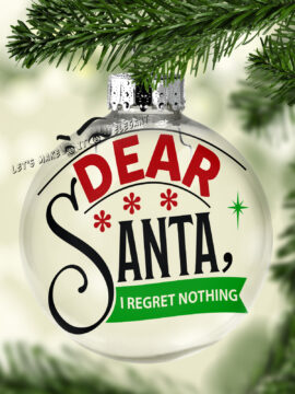 Dear Santa I Regret Nothing Ball Ornament