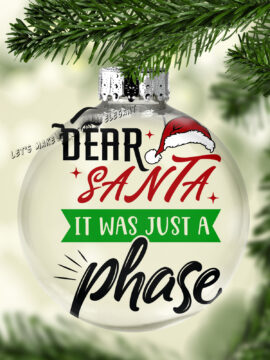 Dear Santa It Was Just A Phase Ball Ornament