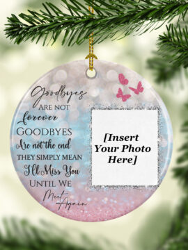 Goodbye Are Not Forever Ceramic Photo Ornament