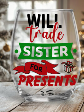 Will Trade My Sister for Presents Stemless Wine Glass