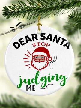 Dear Santa Stop Judging Me Ceramic Photo Ornament