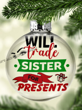 Will Trade My Sister For Presents Ball Ornament