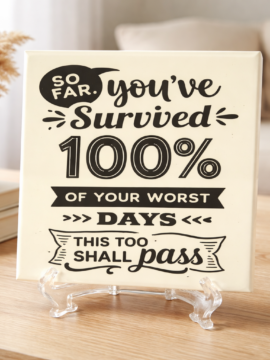 “You’ve Survived 100% of Your Worst Days” Inspirational 6 x 6 Tile